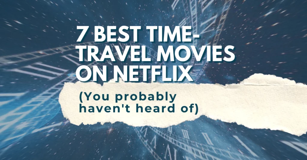 "7 Best Time Travel Movies on Netflix [You Probably Haven’t Heard Of]"