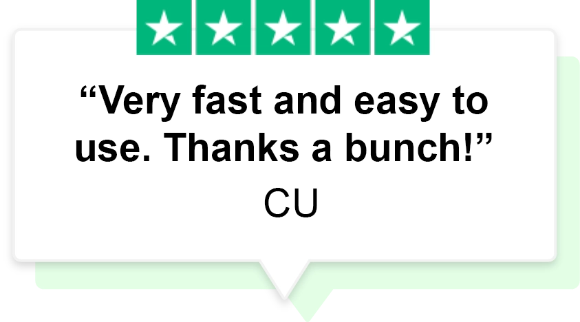 Trustpilot review that says very fast and easy to use. Thanks a bunch! by cu