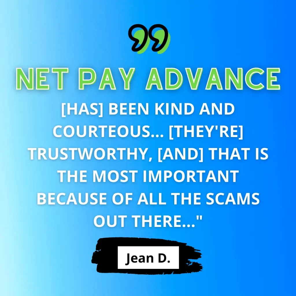 In green and white text on blue background, a review states "‘Net Pay Advance [has] been kind and courteous... [They're] trustworthy, [and] that is the most important because of all the scams out there...’ - Jean D."