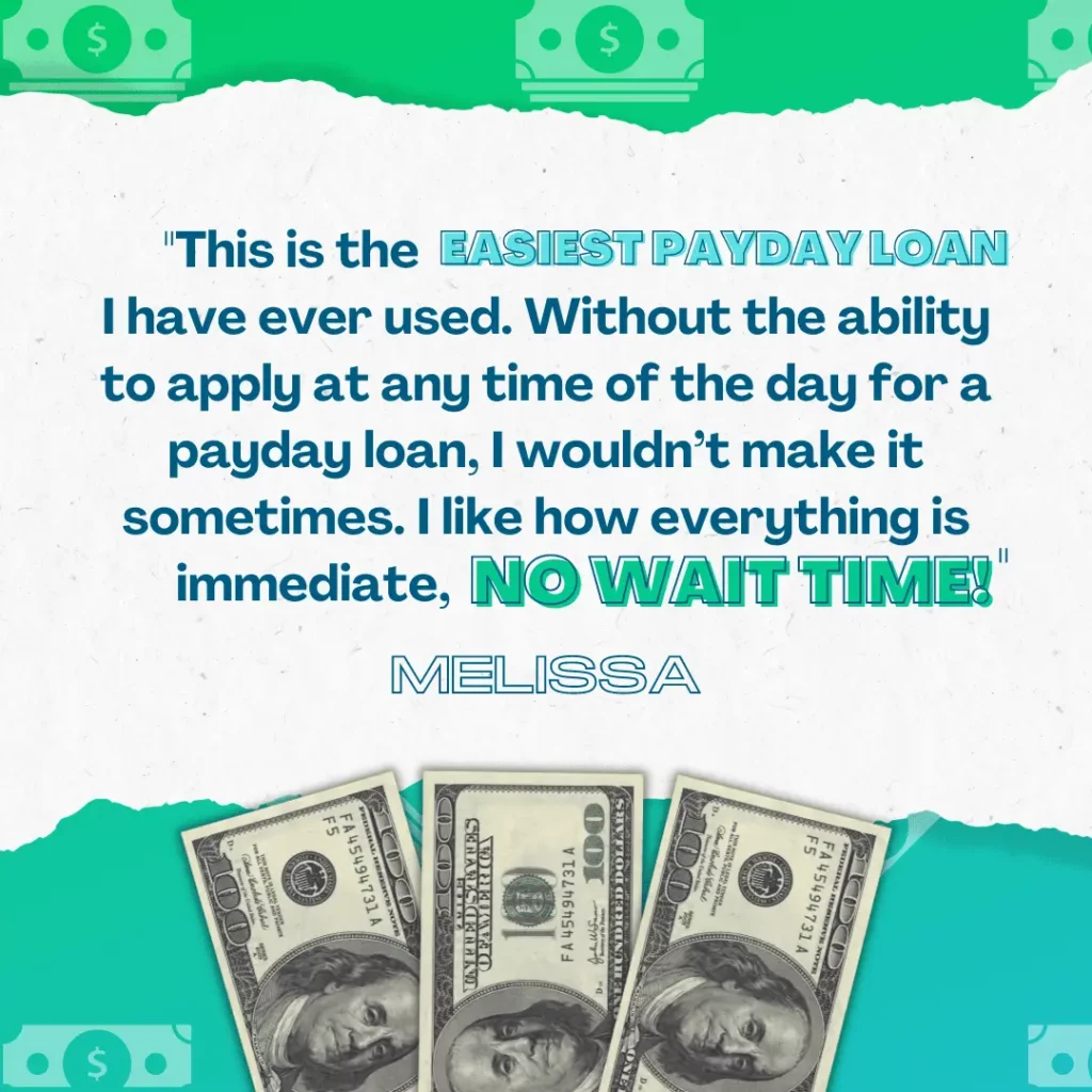 Customer review from Melissa – text says "This is the easiest payday loan I have ever used. Without the ability to apply at any time of the day for a payday loan, I wouldn’t make it sometimes. I like how everything is immediate, no wait time!"