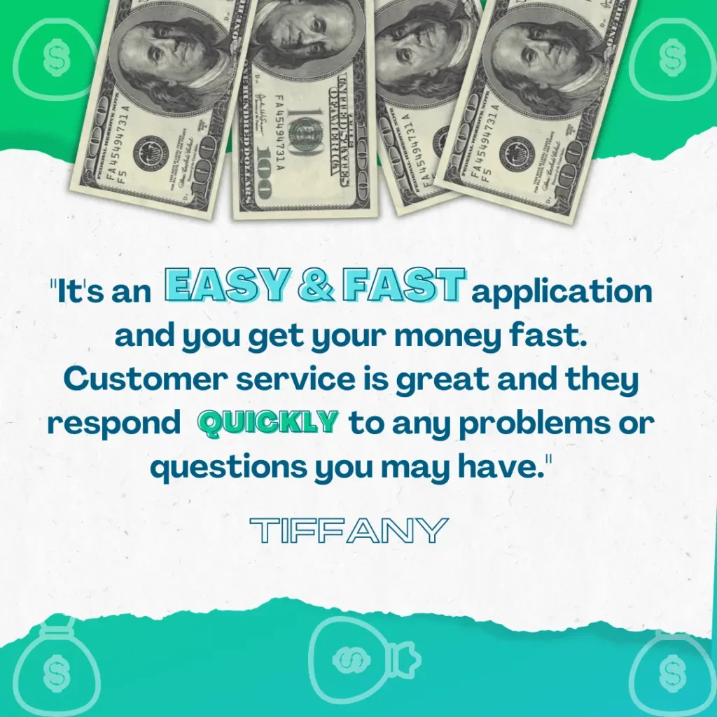 Customer review from Tiffany – text says “It's an easy and fast application and you get your money fast. Customer service is great and they respond quickly to any problems or questions you may have."