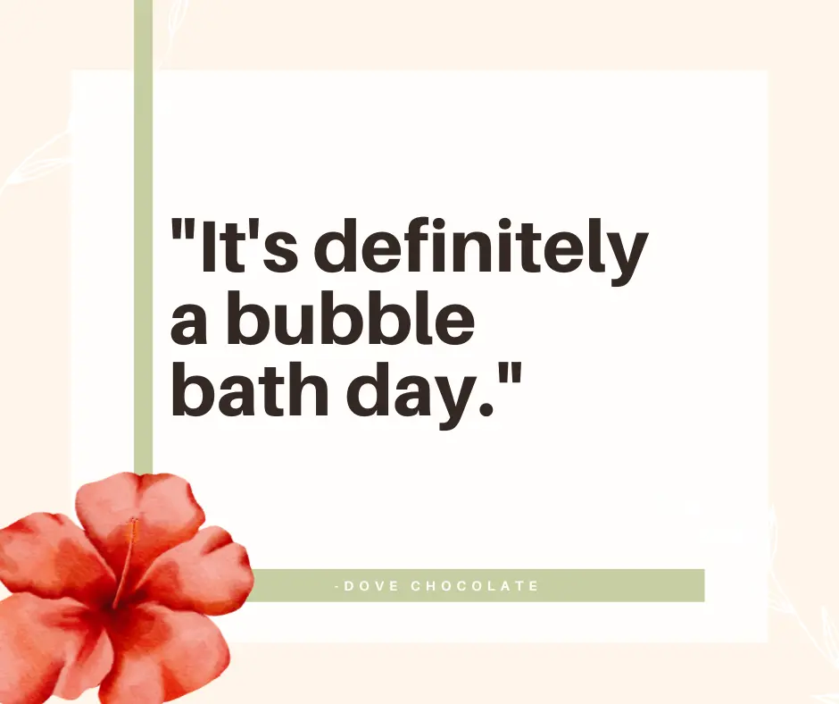 Self-care quote from Dove Chocolate reminding you it’s okay to take a bubble bath.