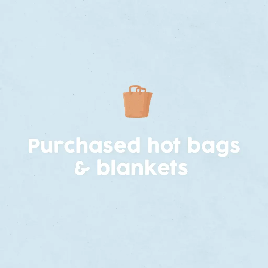 Purchased hot bags and blankets