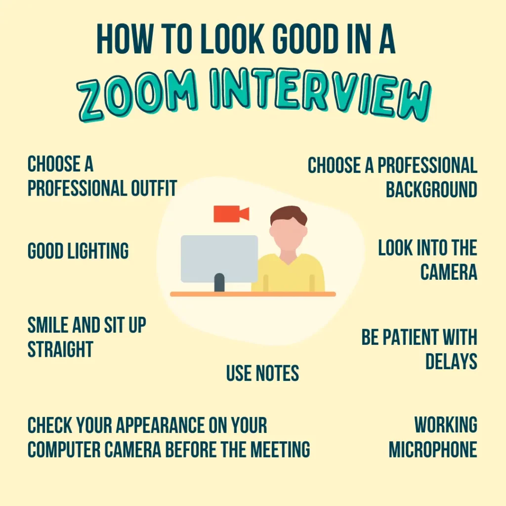 Tips to how to look good in a virtual interview - wear a professional outfit, use a professional background, use good lighting, look into the camera, smile and sit up, be patient, use notes, check your appearance before the interview, and make sure the mic works