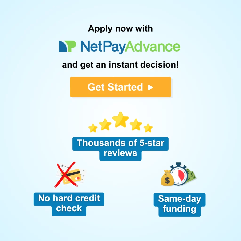 Light blue background bears the text – apply now with. Below is the Nep Pay Advance brand logo. Below the logo are the words – and get an instant decision! Orange button bears white text that says get started. A couple of yellow stars are placed above text that says thousands of 5-star reviews. A red cross mark over a credit card lies above the text – no hard credit check, on the left of the graphic. On the right, there is a yellow sack with a dollar sign on it right in front of a stopwatch and a few green currency bills, and the text below says same-day funding.