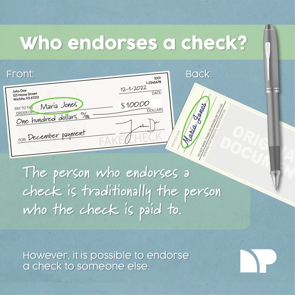 Image explains who endorses a check. Green banner at the top bears white text that says who endorses a check? Right below are the front and back views of a check with the name Maria Jones encircled in green on both. The front view has the name in the pay to the order of slot and the back view has the name on the endorsement area. More text below in white font says, the person who endorses a check is traditionally the person who the check is paid to. Below is white text saying, however, it is possible to endorse a check to someone else. Blue background bears Net Pay Advance logo in white at the bottom-right corner.
