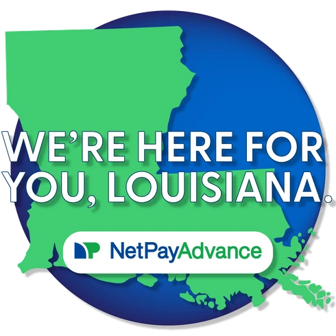 Green Louisiana state outline over a blue circle with the text "We're Here For You, Louisiana" and the Net Pay Advance logo